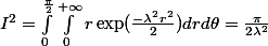 I^2 = \int_{0}^{\frac{\pi}{2}}\int_{0}^{+\infty}r\exp(\frac{-\lambda^2r^2}{2})drd\theta = \frac{\pi}{2\lambda^2}
